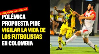 Polémica propuesta pide vigilar la vida de los futbolistas en Colombia