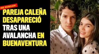 ¡Se buscan! Pareja caleña desapareció tras una avalancha en Buenaventura