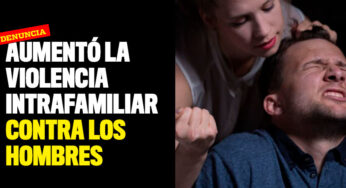Aumentaron los casos de violencia intrafamiliar contra los hombres