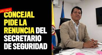 Concejal pide la renuncia del Secretario de Seguridad Cali