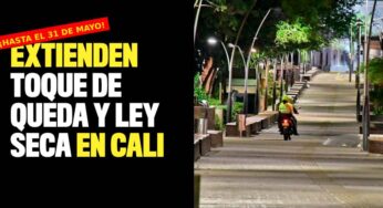 Extienden toque de queda y ley seca en Cali hasta el 31 de mayo