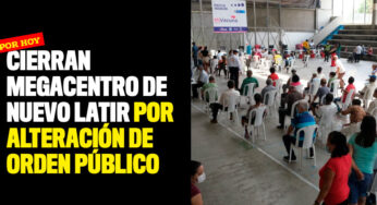 Cierran por hoy megacentro de Nuevo Latir por afectaciones de orden público