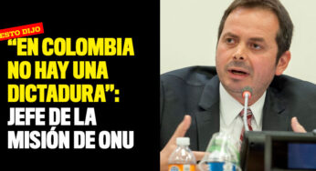 "En Colombia no hay una dictadura": Jefe de la misión de ONU