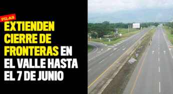 Extienden cierre de fronteras en el Valle hasta el 7 de junio
