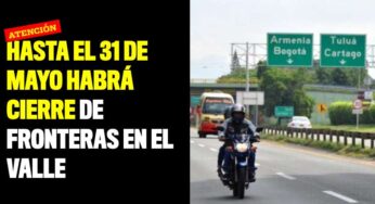 Amplían cierre de fronteras en el Valle hasta el 31 de mayo