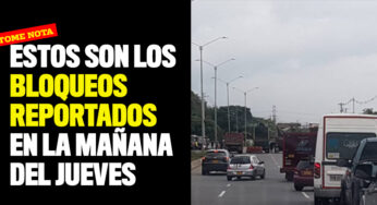 Estos son los bloqueos reportados en la mañana del jueves