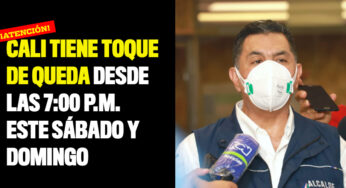 Cali tiene toque de queda desde las 7:00 p.m. este sábado y domingo