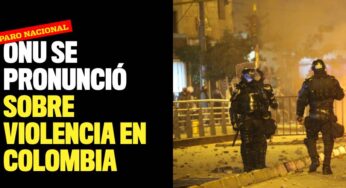 ONU se pronuncia sobre actos de violencia en Cali