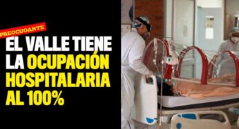 ¡Preocupante! El Valle tiene la ocupación hospitalaria al 100%