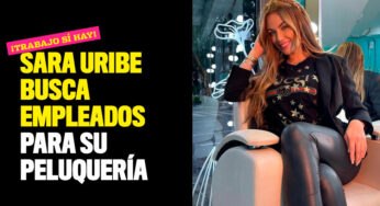 ¡Trabajo sí hay! Sara Uribe busca empleados para su peluquería