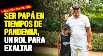 Ser papá en tiempos de pandemia, un rol para exaltar