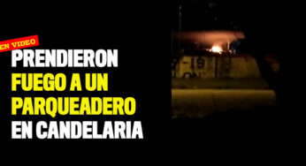 Prendieron fuego a un parqueadero en Candelaria