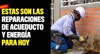 Estas son las reparaciones de acueducto y energía para hoy