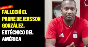 Falleció el padre de Jersson González, extécnico del América