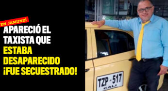 Apareció Luis Alfonso, el taxista que estaba desaparecido ¡Fue secuestrado!
