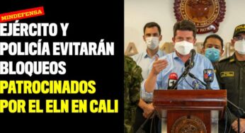 Ejército y Policía evitarán bloqueos patrocinados por el ELN en Cali
