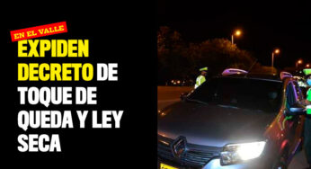Expiden decreto de toque de queda y ley seca en el Valle
