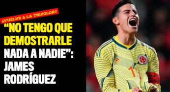 "No tengo que demostrarle nada a nadie": James Rodríguez