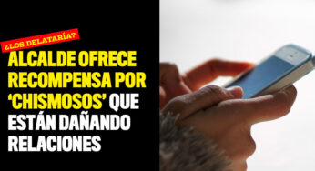 Alcalde ofrece recompensa por 'chismosos' que están dañando relaciones