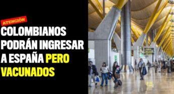 Colombianos podrán ingresar a España pero vacunados