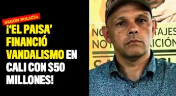 'El paisa' financió vandalismo en Cali con $50 millones, afirmó Policía