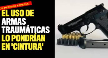 El uso de armas traumáticas lo pondrían en 'cintura'