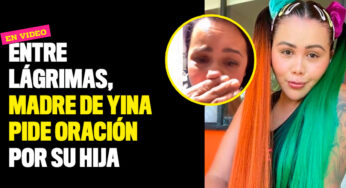 Entre lágrimas, madre de Yina pide oración por su hija