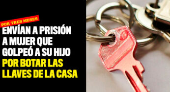 Envían a prisión a mujer que golpeó a su hijo por botar las llaves de la casa