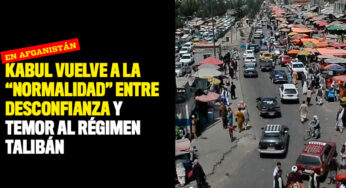 En video: Así es como Kabul vuelve a la "normalidad" entre desconfianza y temor al régimen talibán