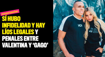 Sí hubo infidelidad y hay líos legales y penales entre Valentina y 'Gago'