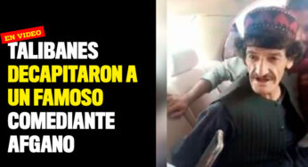 VIDEO: Talibanes asesinaron y decapitaron a un famoso comediante afgano