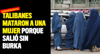 Talibanes mataron a una mujer porque salió sin burka y con ropa colorida