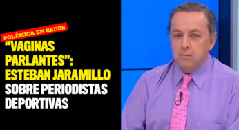"Vaginas parlantes": fuertes palabras de Esteban Jaramillo sobre periodistas deportivas