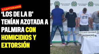 ‘Los de la B’ tenían azotada a Palmira con homicidios y extorsión