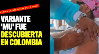 Variante 'MU' fue descubierta en Colombia y llama la atención de la OMS