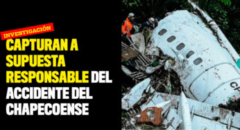 Capturan a supuesta responsable del accidente del Chapecoense