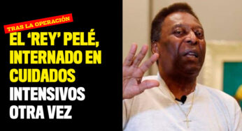 El 'Rey' Pelé, internado en cuidados intensivos otra vez