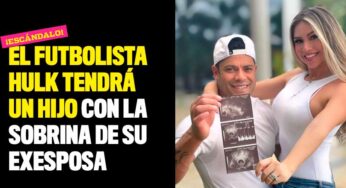 ¡Escándalo! El futbolista Hulk tendrá un hijo con la sobrina de su exesposa