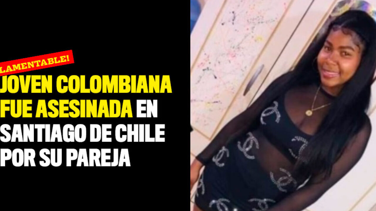 Joven colombiana fue asesinada en Santiago de Chile por su pareja