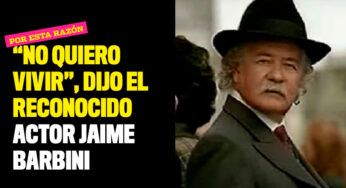 El actor Jaime Barbini quiere que le apliquen la eutanasia