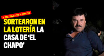 Sortearon en la lotería la casa de 'El Chapo' y varios narcos