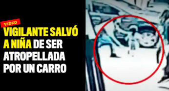 Video: Niña se salvó de ser atropellada ¡por un pelito y gracias a un vigilante!