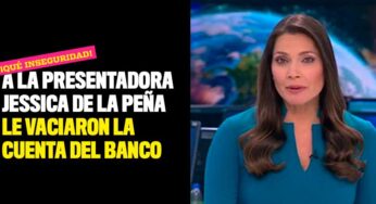 A la presentadora Jessica de la Peña le vaciaron la cuenta del banco