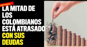 Estudio: La mitad de los colombianos está atrasado con sus deudas