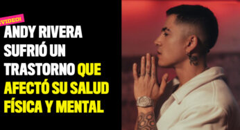 Andy Rivera sufrió un trastorno que afectó su salud física y mental
