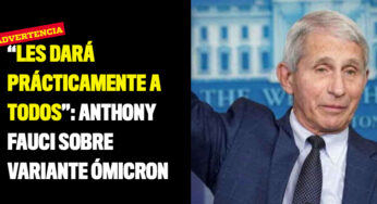 “Les dará prácticamente a todos”: Anthony Fauci sobre variante Ómicron
