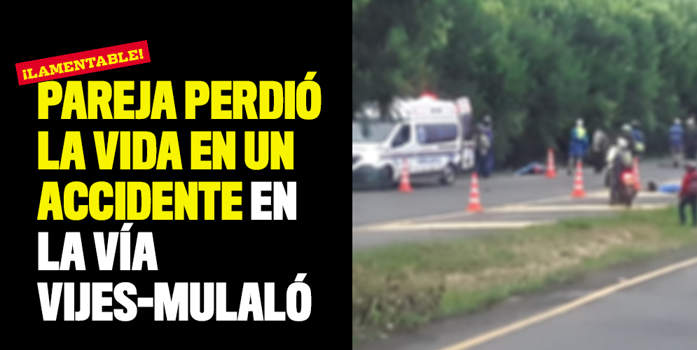 Pareja perdió la vida en un accidente en la vía Vijes-Mulaló