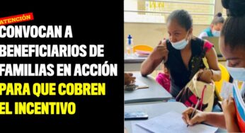 Convocan a beneficiarios de Familias en Acción para que cobren el incentivo
