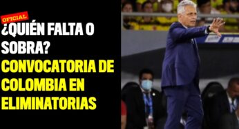 ¿Quién falta o sobra? Convocatoria Colombia en Eliminatorias