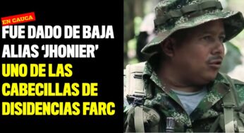 Fue dado de baja alias ‘Jhonier’ uno de las cabecillas de disidencias Farc